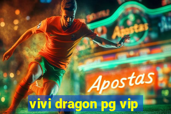 vivi dragon pg vip